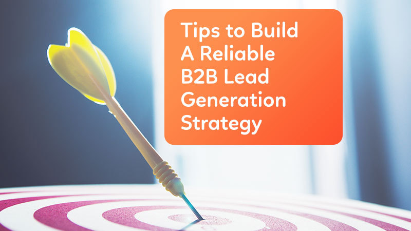 Tips-to-Build-A-Reliable-B2B-Lead-Generation-Strategy